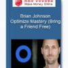 Brian Johnson - Optimize Mastery (Bring a Friend Free)