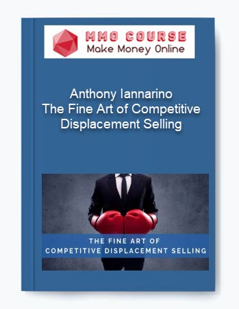 Anthony Iannarino – The Fine Art of Competitive Displacement Selling