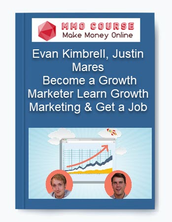 Evan Kimbrell, Justin Mares – Become a Growth Marketer Learn Growth Marketing & Get a Job