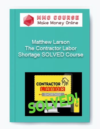 Matthew Larson – The Contractor Labor Shortage SOLVED Course