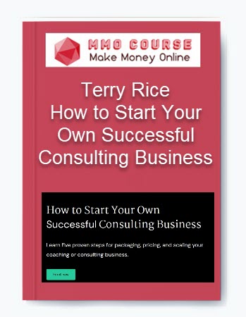 How to Start Your Own Successful Consulting Business - Terry Rice