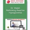 Dr. Walsh – Rethinking Reactive Hypoglycemia