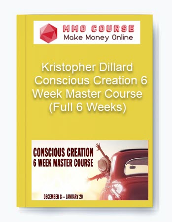 Kristopher Dillard – Conscious Creation 6 Week Master Course (Full 6 Weeks)