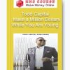 Todd Capital – Make a Million Dollars While You Are Young