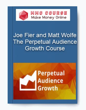 Joe Fier and Matt Wolfe – The Perpetual Audience Growth Course