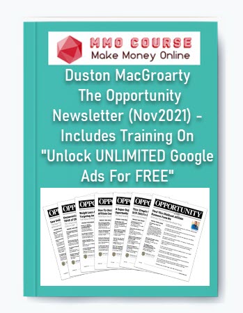 Duston MacGroarty - The Opportunity Newsletter (Nov2021) - Includes Training On "Unlock UNLIMITED Google Ads For FREE"