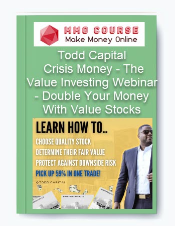 Todd Capital – Crisis Money - The Value Investing Webinar - Double Your Money With Value Stocks