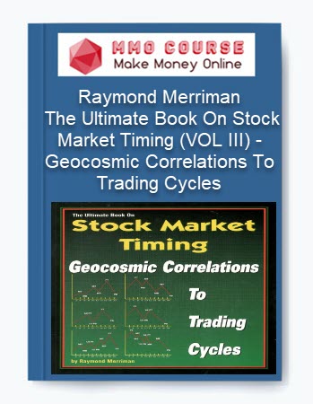 Raymond Merriman – The Ultimate Book On Stock Market Timing (VOL III) – Geocosmic Correlations To Trading Cycles