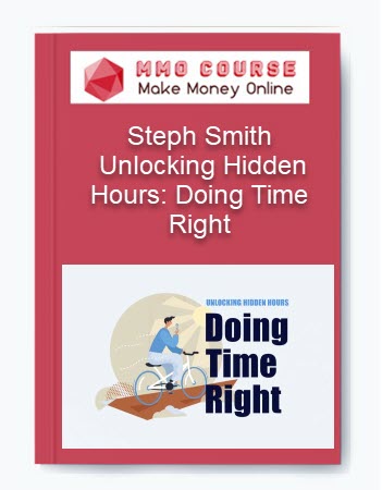 Steph Smith – Unlocking Hidden Hours: Doing Time Right