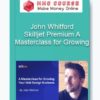 Skilljet Premium – John Whitford – A Masterclass for Growing