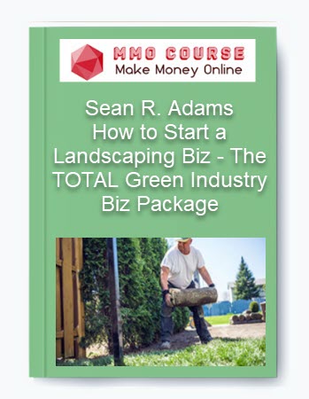 How to Start a Landscaping Biz – The TOTAL Green Industry Biz Package – Sean R. Adams