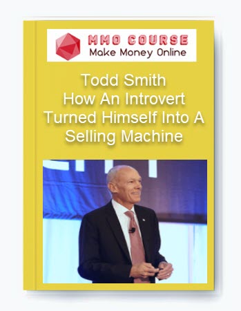 How An Introvert Turned Himself Into A Selling Machine – Todd Smith