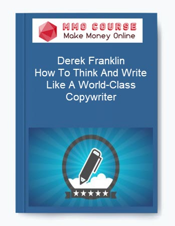 Derek Franklin – How To Think And Write Like A World-Class Copywriter