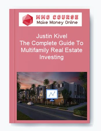 Justin Kivel – The Complete Guide To Multifamily Real Estate Investing