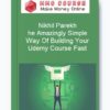 Nikhil Parekh – The Amazingly Simple Way Of Building Your Udemy Course Fast