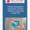Ruslan Desyatnikov – Importance of Static Testing in Achieving a High ROI