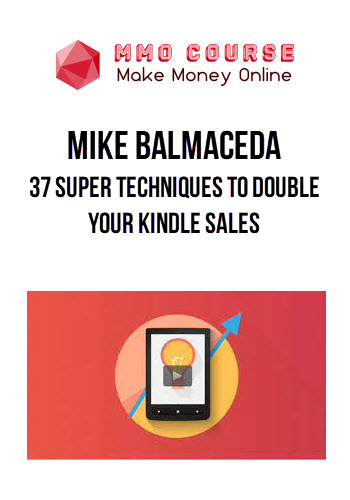 Mike Balmaceda – 37 Super Techniques to Double Your Kindle Sales