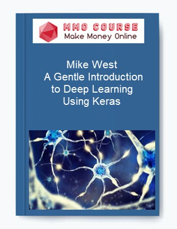 Mike West – A Gentle Introduction to Deep Learning Using Keras