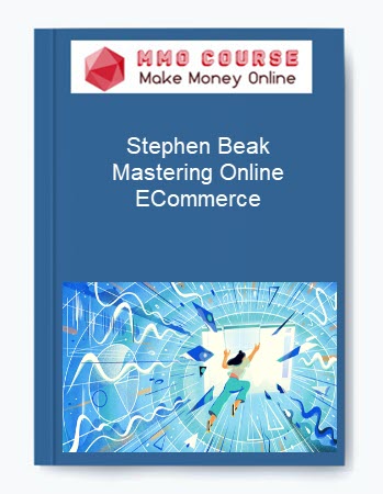 Stephen Beak – Mastering Online ECommerce