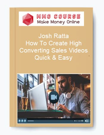 Josh Ratta – How To Create High Converting Sales Videos Quick & Easy