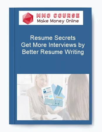 Resume Secrets – Get More Interviews by Better Resume Writing