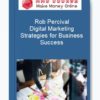 Rob Percival – Digital Marketing Strategies for Business Success