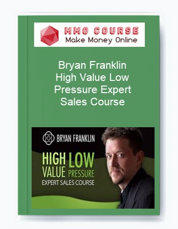 Bryan Franklin – High Value Low Pressure Expert Sales Course