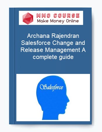 Archana Rajendran – Salesforce Change and Release Management A complete guide