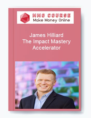 James Hilliard – The Impact Mastery Accelerator