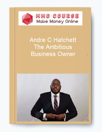 Andre C Hatchett – The Ambitious Business Owner