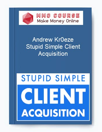 Andrew Kr0eze – Stupid Simple Client Acquisition