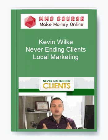 Kevin Wilke – Never Ending Clients Local Marketing