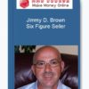 Jimmy D. Brown – Six Figure Seller
