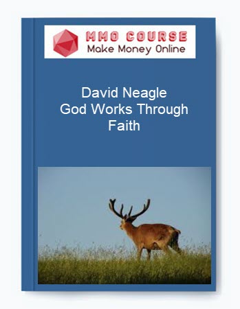 David Neagle – God Works Through Faith