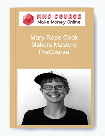 Mary Rose Cook – Makers Mastery PreCourse