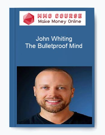 John Whiting – The Bulletproof Mind