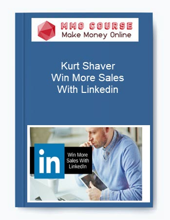 Kurt Shaver – Win More Sales With Linkedin