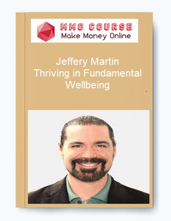 Jeffery Martin – Thriving in Fundamental Wellbeing