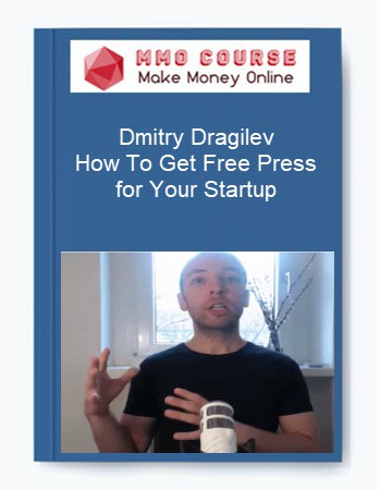 Dmitry Dragilev – How To Get Free Press for Your Startup