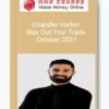 Chandler Horton – Max Out Your Trade - October 2021