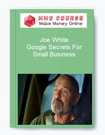 Joe White – Google Secrets For Small Business