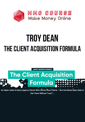 Troy Dean – The Client Acquisition Formula