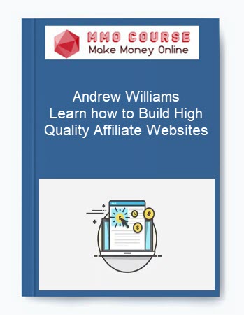 Andrew Williams – Learn how to Build High Quality Affiliate Websites