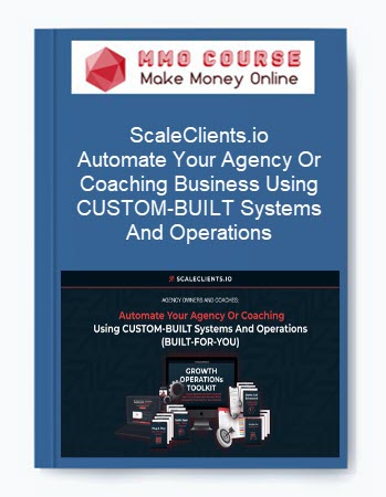 ScaleClients.io - Automate Your Agency Or Coaching Business Using CUSTOM-BUILT Systems And Operations