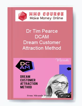 Dr Tim Pearce – DCAM – Dream Customer Attraction Method