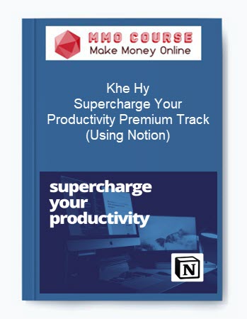 Khe Hy – Supercharge Your Productivity Premium Track (Using Notion)