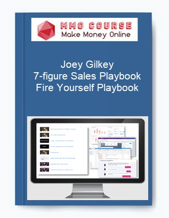 Joey Gilkey – 7-figure Sales Playbook Fire Yourself Playbook