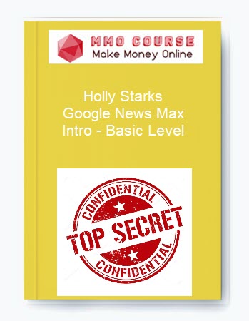 Holly Starks – Google News Max - Intro - Basic Level