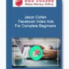 Jason Cohen – Facebook Video Ads For Complete Beginners