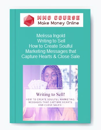 Melissa Ingold – Writing to Sell! How to Create Soulful Marketing Messages that Capture Hearts & Close Sale